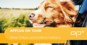 APplus on Tour: Weber Grillkurs & KI